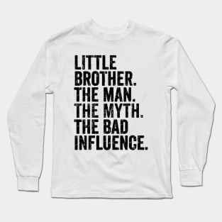 little brother the man the myth the bad influnce Long Sleeve T-Shirt